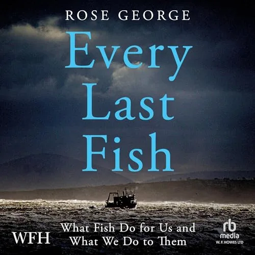 Every Last Fish By Rose George